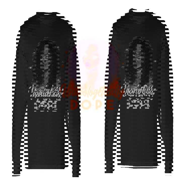 Unapologetically Dope Black Pride Melanin Afro Black History Long Sleeve T-Shirt