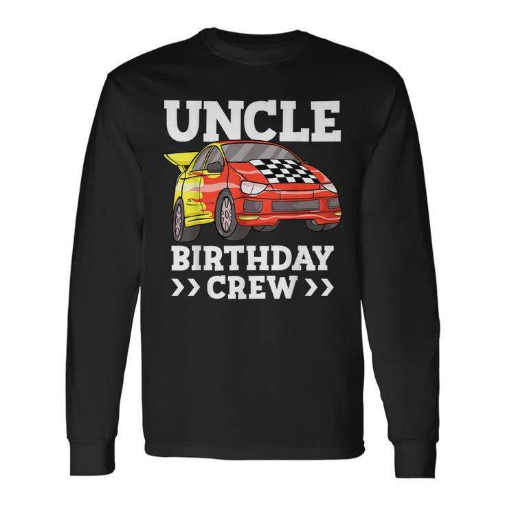 Uncle Birthday Crew Race Car Racing Car Theme Long Sleeve T-Shirt T-Shirt