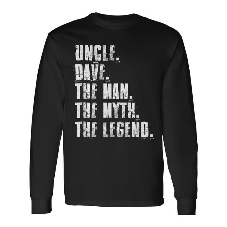 Uncle Dave The Man The Myth The Legend Dave Sayings Long Sleeve T-Shirt