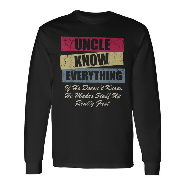 Uncle Knows Everything If He Doesnt Know Fathers Day Long Sleeve T-Shirt
