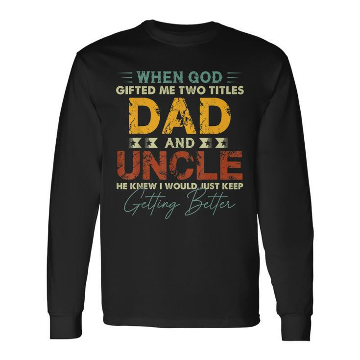 Uncle For Men I Have Two Titles Dad And Uncle Long Sleeve T-Shirt