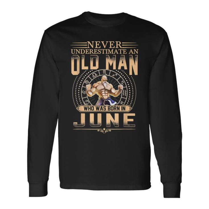 Never Underestimate An Old Man Who Was Born In June Quotes Long Sleeve T-Shirt