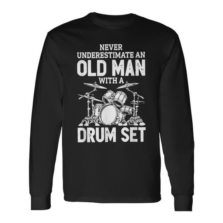 Never Underestimate An Old Man With A Drum Set Drummer Long Sleeve T-Shirt