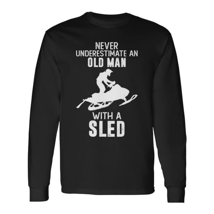 Never Underestimate An Old Man With A Sled Snowmobiling Long Sleeve T-Shirt