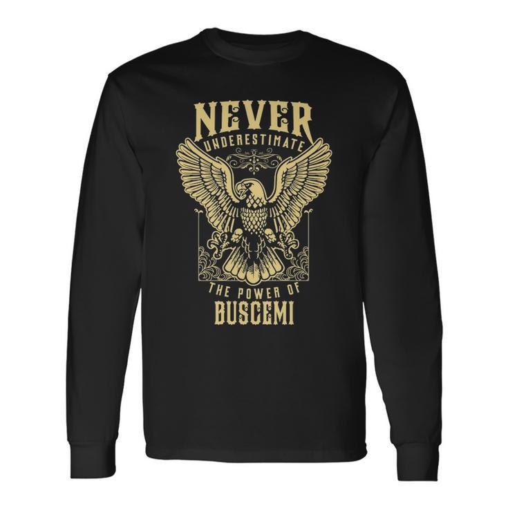 Never Underestimate The Power Of Buscemi Personalized Last Name Long Sleeve T-Shirt