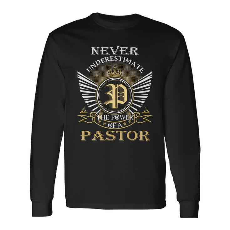 Never Underestimate The Power Of A Pastor Long Sleeve T-Shirt
