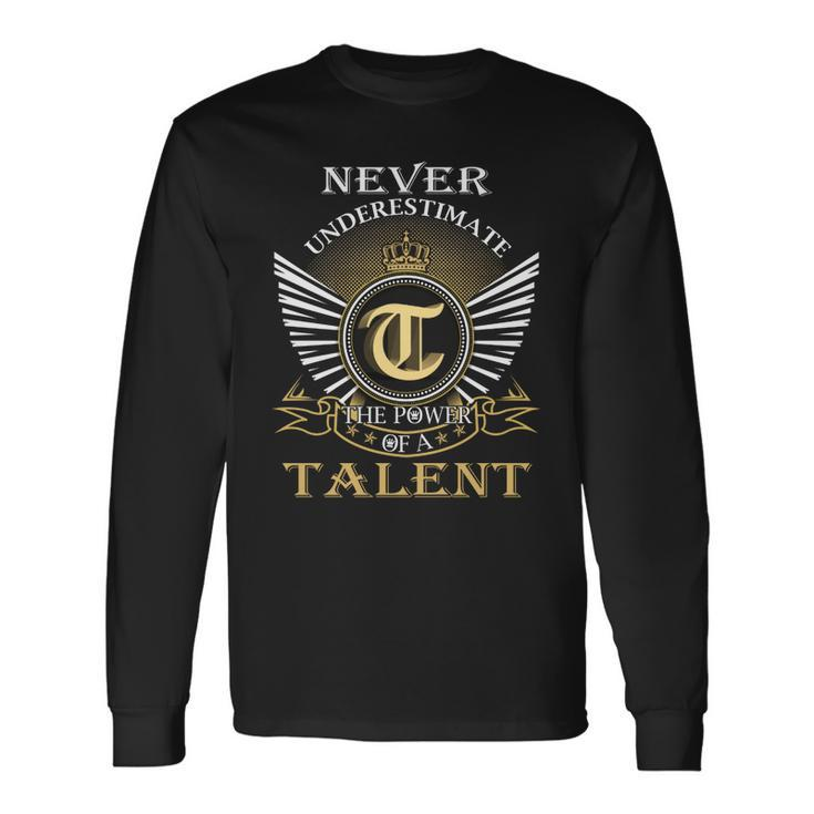 Never Underestimate The Power Of A Talent Long Sleeve T-Shirt Gifts ideas