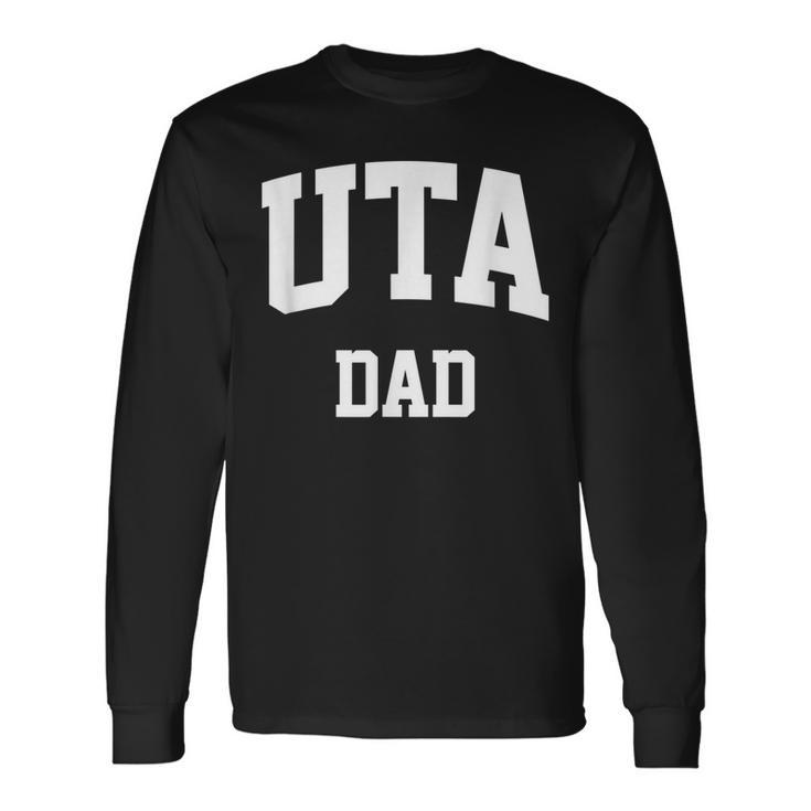 Uta Dad Athletic Arch College University Alumni Long Sleeve T-Shirt