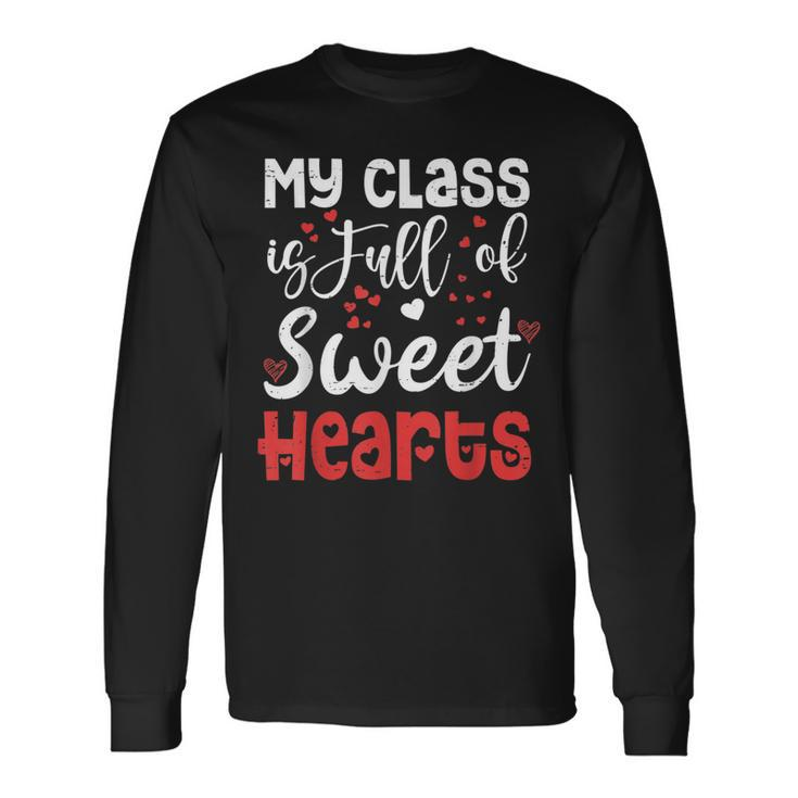 Valentine Day My Class Full Of Sweethearts Teacher Long Sleeve T-Shirt Gifts ideas