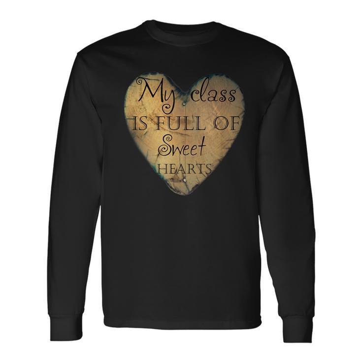 Valentines Day My Class Full Of Sweethearts Teacher Heart Long Sleeve T-Shirt