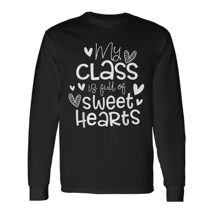 Valentines Day My Class Full Of Sweethearts Teacher Long Sleeve T-Shirt