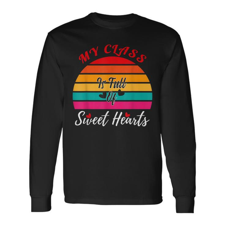 Valentines Day My Class Full Of Sweethearts Teacher Retro Long Sleeve T-Shirt