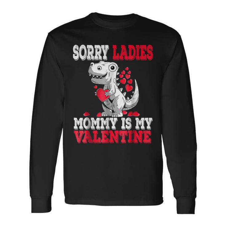 Valentines Day Dinosaur Rex Sorry Mommy Is My Valentine Long Sleeve T-Shirt
