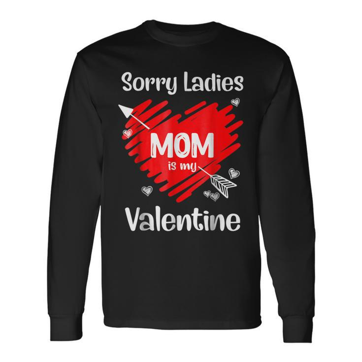 Valentines Day Sorry Ladies Mom Is My Valentine Cute Heart Long Sleeve T-Shirt Gifts ideas