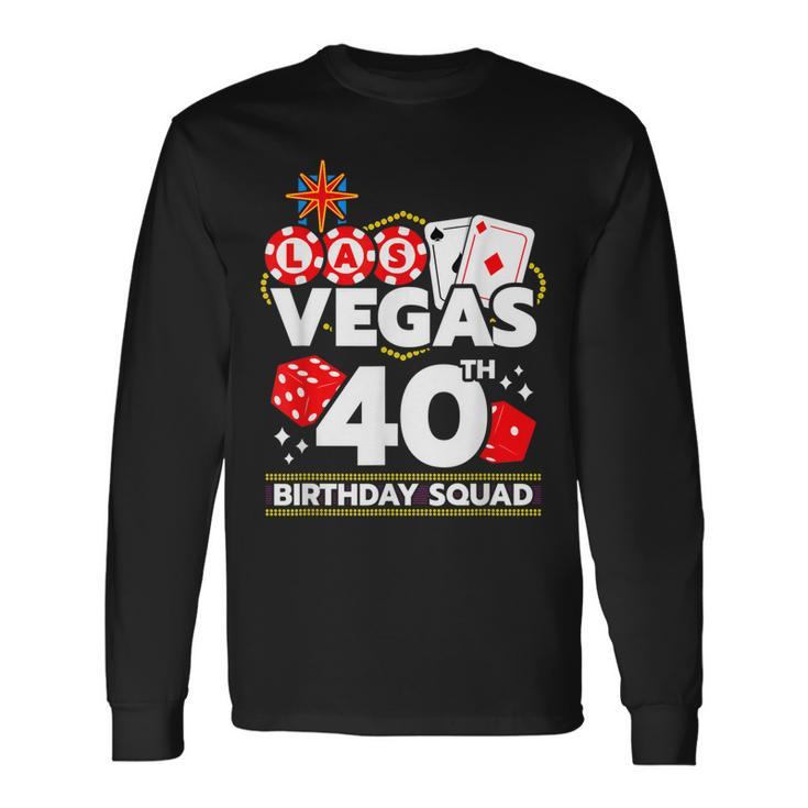 Vegas Birthday Vegas 40Th Birthday Vegas Birthday Squad Long Sleeve T-Shirt T-Shirt