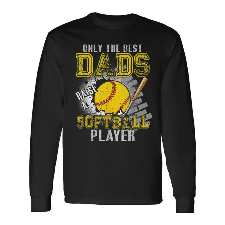 Vintage The Best Dads Raise A Softball Player Fathers Day Long Sleeve T-Shirt