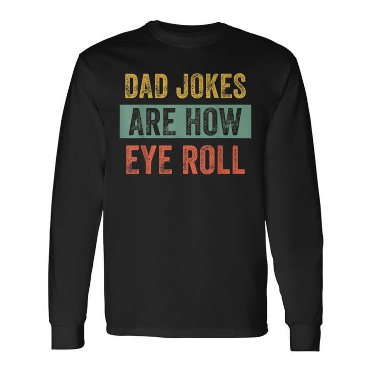 Vintage Dad Joke Dad Jokes Are How Eye Roll Father Long Sleeve T-Shirt
