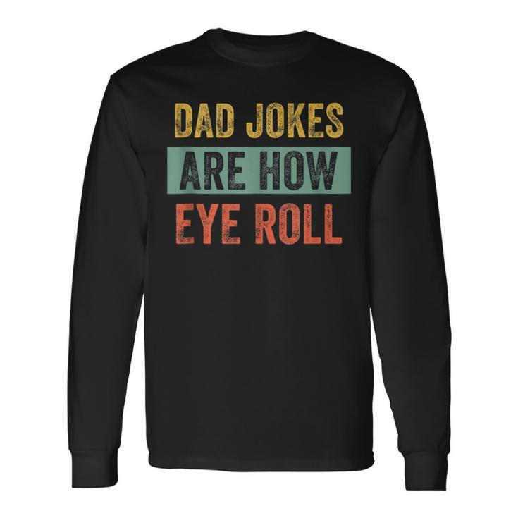 Vintage Dad Joke Dad Jokes Are How Eye Roll Father V2 Long Sleeve T-Shirt