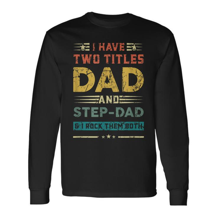 Vintage Dad I Have Two Titles Dad And Step-Dad Father Long Sleeve T-Shirt