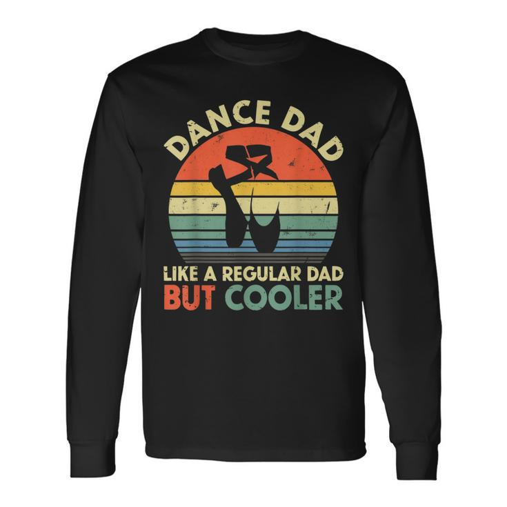 Vintage Dance Dad Like A Regular Dad But Cooler Fathers Day Long Sleeve T-Shirt