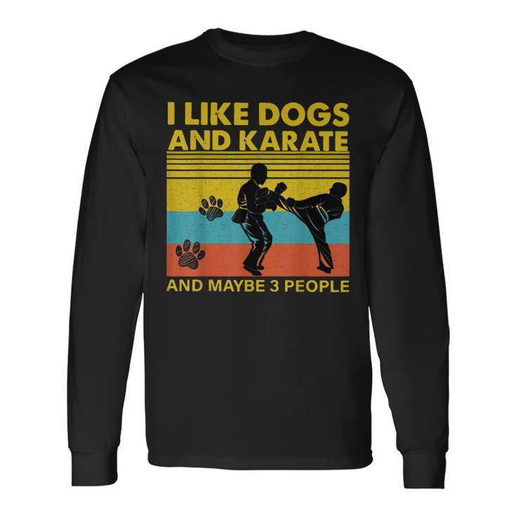 Vintage I Like Dogs And Karate And Maybe 3 People Long Sleeve T-Shirt