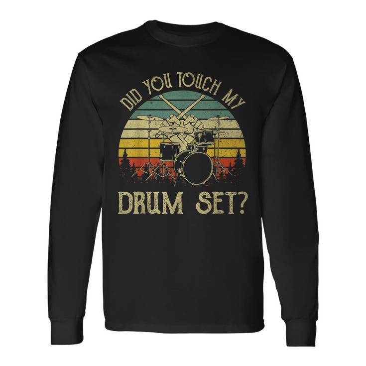 Vintage Drummer Percussion Drums Did You Touch My Drum Set Long Sleeve T-Shirt