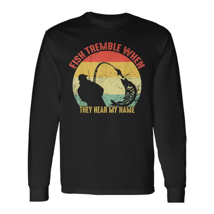 Vintage Fish Tremble When They Hear My Name Funny Fishing  Men Women Long Sleeve T-shirt Graphic Print Unisex