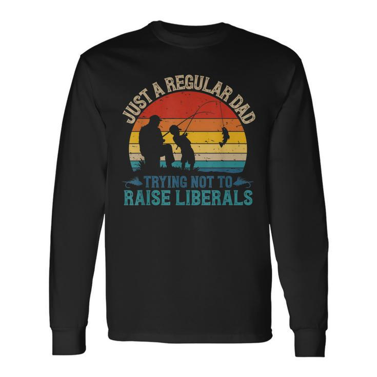 Vintage Fishing Regular Dad Trying Not To Raise Liberals V2 Long Sleeve T-Shirt
