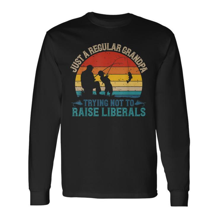 Vintage Fishing Regular Grandpa Trying Not To Raise Liberals Long Sleeve T-Shirt