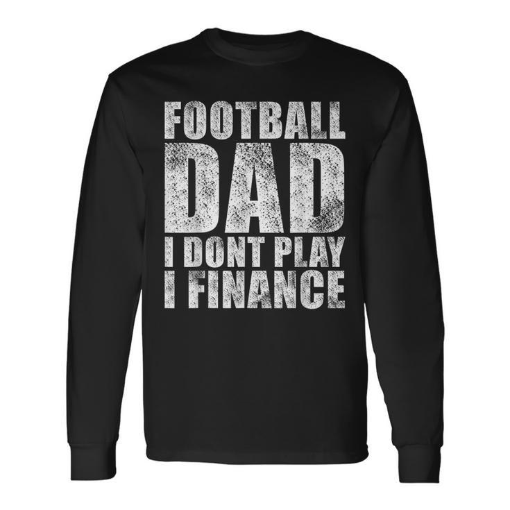 Vintage Football Dad I Dont Play I Finance Long Sleeve T-Shirt