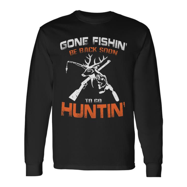 Vintage Gone Fishin Be Back Soon To Go Huntin Long Sleeve T-Shirt