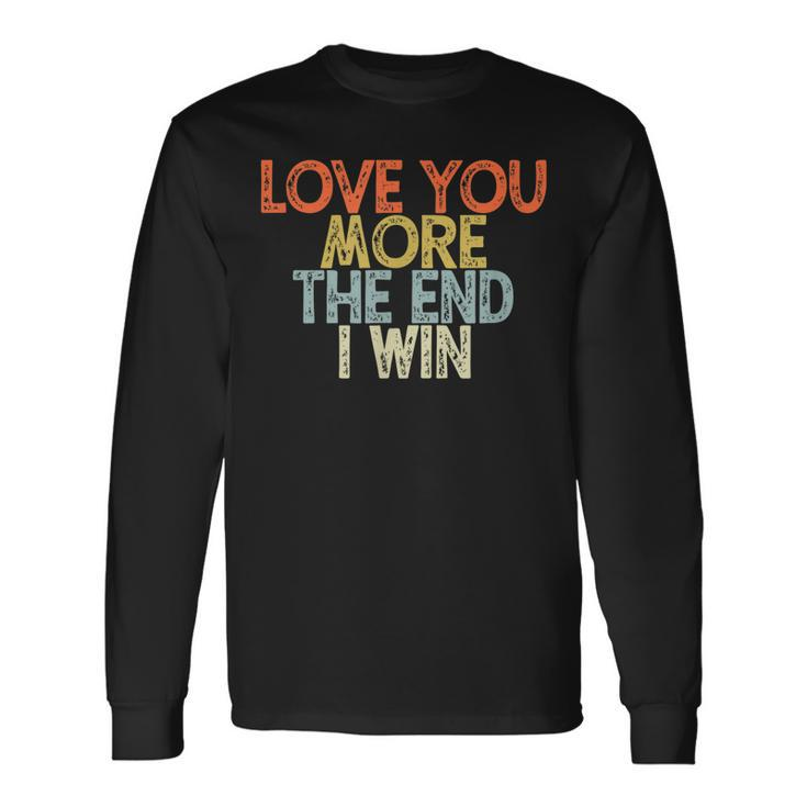 Vintage Love You More The End I Win Long Sleeve T-Shirt