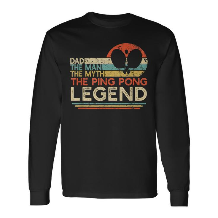 Vintage Ping Pong Dad Man The Myth The Legend Table Tennis Long Sleeve T-Shirt