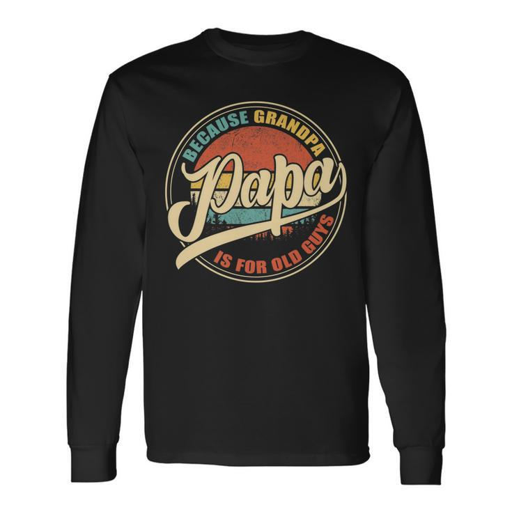 Vintage Retro Dad Papa Because Grandpa Is For Old Guys V2 Long Sleeve T-Shirt