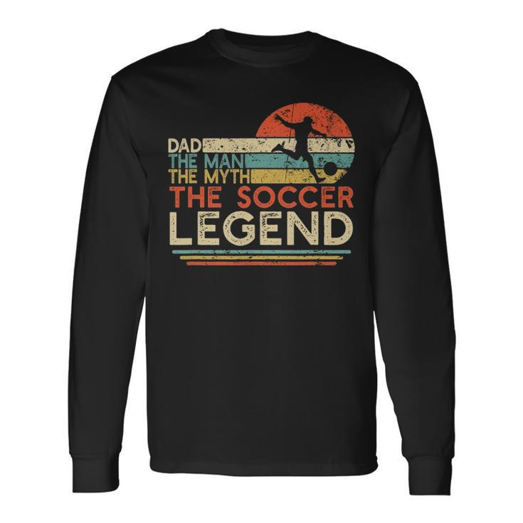 Vintage Soccer Dad The Man The Myth The Legend Long Sleeve T-Shirt