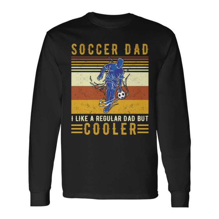 Vintage Soccer Dad I Like A Regular Dad But Cooler Long Sleeve T-Shirt T-Shirt