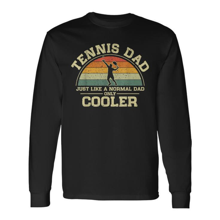 Vintage Tennis Dad Just Like A Normal Dad Only Cooler Long Sleeve T-Shirt Gifts ideas