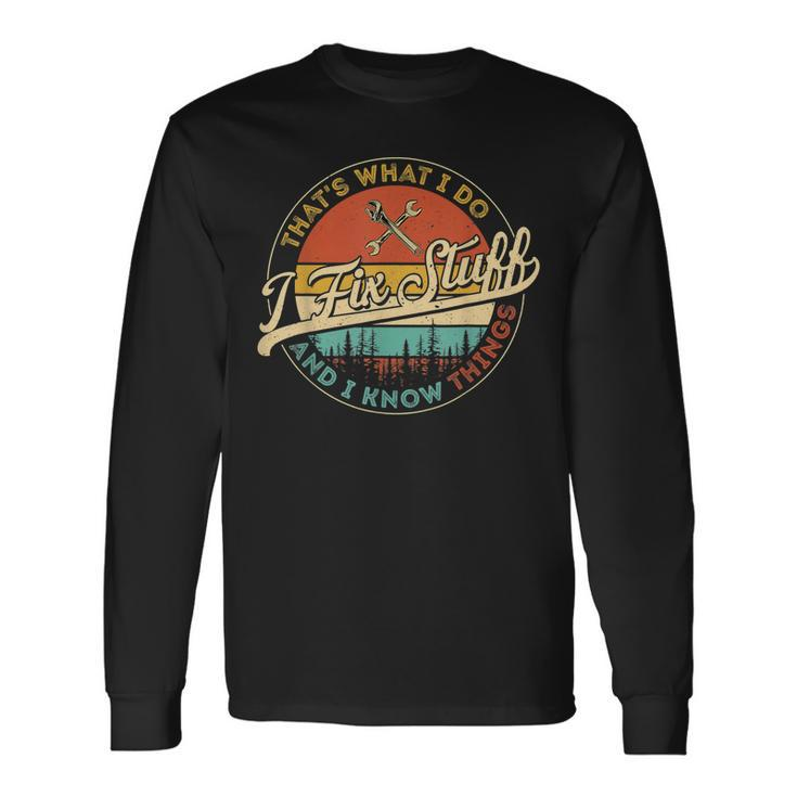 Vintage Thats What I Do I Fix Stuff And I Know Things Long Sleeve T-Shirt