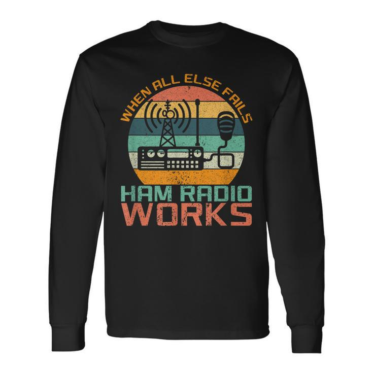 Vintage When All Else Fails Ham Radio Works Amateur Radio Long Sleeve T-Shirt T-Shirt