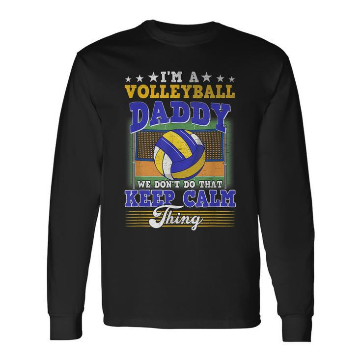 Volleyball Daddy Dont Do That Keep Calm Thing Long Sleeve T-Shirt Gifts ideas