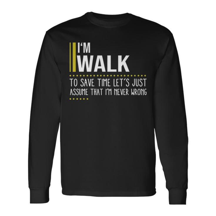 Walk Name Im Walk Im Never Wrong Long Sleeve T-Shirt