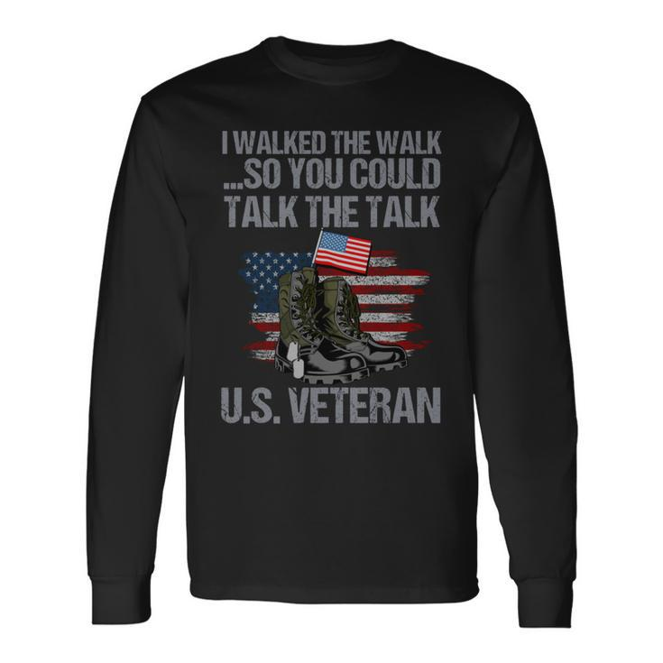 I Walked The Walk So You Couldtalk The Talk Us Veteran Long Sleeve T-Shirt