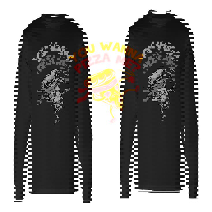 You Wanna Pizza Me Foods Lovers Long Sleeve T-Shirt T-Shirt