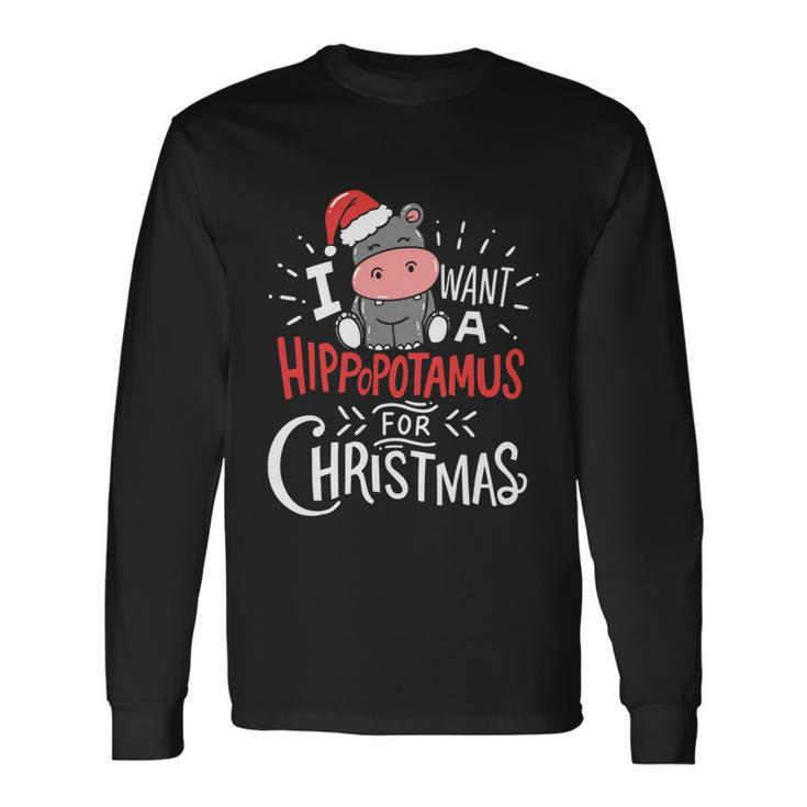 I Want Hippopotamus For Christmas Hippo Xmas Long Sleeve T-Shirt