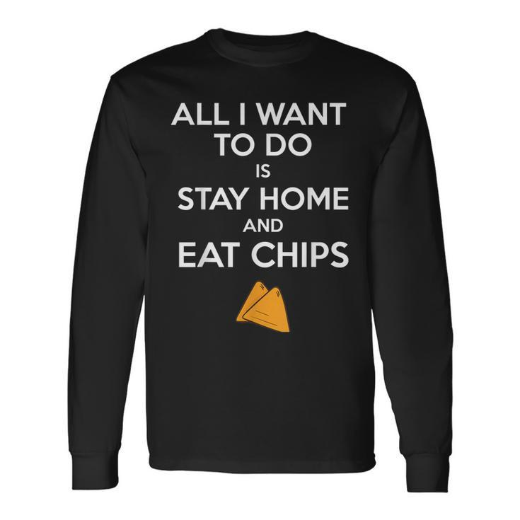 All I Want To Do Is Stay Home And Eat Chips Fun Potato Long Sleeve T-Shirt