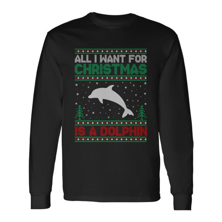 All I Want For Xmas Is A Dolphin Ugly Christmas Sweater Long Sleeve T-Shirt