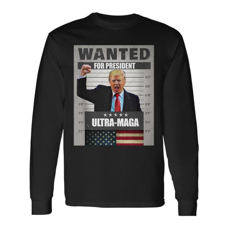 Wanted For President Trump Ultra Maga Long Sleeve T-Shirt T-Shirt Gifts ideas