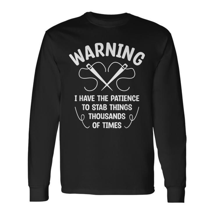 Warning I Have The Patience To Stab Things Thousand Crochet Long Sleeve T-Shirt