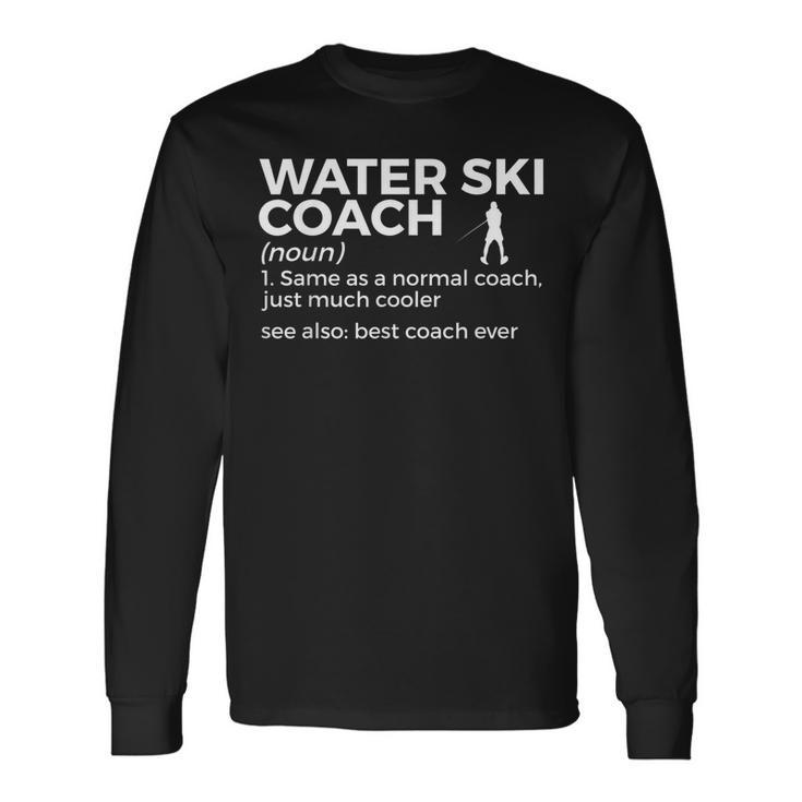 Water Ski Coach Definition Best Coach Ever Waterskiing Long Sleeve T-Shirt