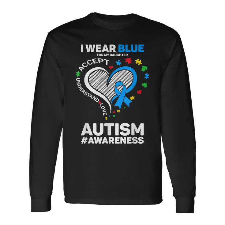I Wear Blue For My Daughter Autism Mom Dad Autism Awareness Long Sleeve T-Shirt T-Shirt